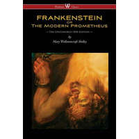 FRANKENSTEIN or The Modern Prometheus (Uncensored 1818 Edition - Wisehouse Classics) – Mary Wollstonecraft Shelley