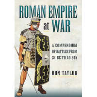  Roman Empire at War: A Compendium of Roman Battles from 31 B.C. to A.D. 565 – Don Taylor