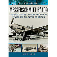 Messerschmitt Bf 109: The Early Years - Poland, the Fall of France and the Battle of Britain – Chris Goss