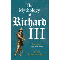  Mythology of Richard III – John Ashdown-Hill