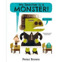  My Teacher is a Monster! (No, I am not) – Peter Brown