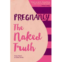  Pregnancy The Naked Truth - a refreshingly honest guide to pregnancy and birth – Hollie Smith