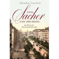 Anna Sacher und ihr Hotel – Monika Czernin
