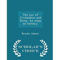Law of Civilization and Decay. an Essay on History. - Scholar's Choice Edition – Brooks Adams