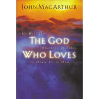  God Who Loves – MacArthur,John,Jr.
