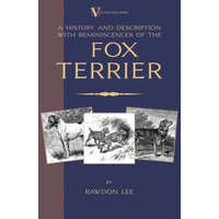  History and Description, With Reminiscences, of the Fox Terrier (A Vintage Dog Books Breed Classic - Terriers) – Rawdon Lee