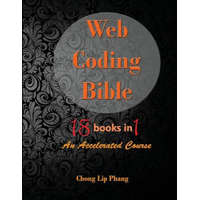  Web Coding Bible (18 Books in 1 -- HTML, CSS, Javascript, PHP, SQL, XML, SVG, Canvas, WebGL, Java Applet, ActionScript, htaccess, jQuery, WordPress, S – Chong Lip Phang