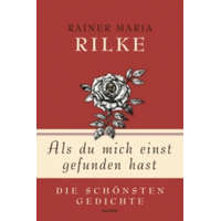  Rainer Maria Rilke, Als du mich einst gefunden hast - Die schönsten Gedichte – Rainer Maria Rilke