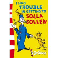 I Had Trouble in Getting to Solla Sollew – Dr. Seuss