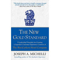  New Gold Standard: 5 Leadership Principles for Creating a Legendary Customer Experience Courtesy of the Ritz-Carlton Hotel Company – Joseph Michelli