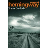  True At First Light – Ernest Hemingway