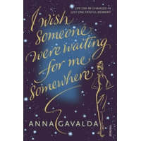  I Wish Someone Were Waiting for Me Somewhere – Anna Gavalda