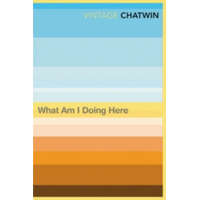  What Am I Doing Here? – Bruce Chatwin
