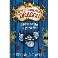 How to Train Your Dragon: How To Be A Pirate – Cressida Cowell