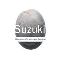 Mysticism: Christian and Buddhist – D.T. Suzuki