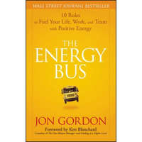  Energy Bus - 10 Rules to Fuel Your Life, Work and Team with Positive Energy – J. Gordon