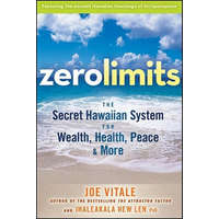  Zero Limits - The Secret Hawaiian System for Wealth, Health, Peace, and More – Joe Vitale