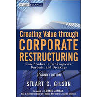 Creating Value through Corporate Restructuring, 2e - Case Studies in Bankruptcies, Buyouts, and Breakups – StuartC Gilson