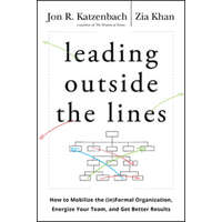  Leading Outside the Lines - How to Mobilize the Informal Organization Energize Your Team and Get Better Results – Jon R Katzenbach