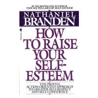 How to Raise Your Self-Esteem – Nathaniel Branden