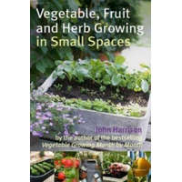  Vegetable, Fruit and Herb Growing in Small Spaces – John Harrison