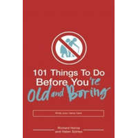  101 Things to Do Before You're Old and Boring – Richard Home
