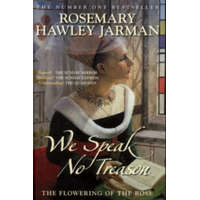 We Speak No Treason: The Flowering of the Rose – Rosemary Hawley Jarman