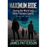 Maximum Ride: Saving the World and Other Extreme Sports – James Patterson