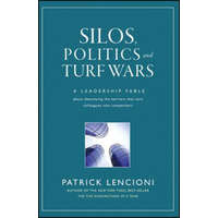  Silos, Politics and Turf Wars: A Leadership Fable Fable About Destroying the Barriers That Turn Colleagues Into Competitors – Patrick M. Lencioni