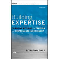 Building Expertise - Cognitive Methods for Training and Performance Improvement 3e – Ruth Colvin Clark