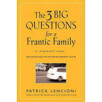  Three Big Questions for a Frantic Family - A Leadership Fable ... About Restoring Sanity to the Most Important Organization in Your Life – Patrick M. Lencioni