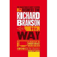  Unauthorized Guide to Doing Business the Richard Branson Way – Des Dearlove