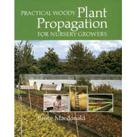 Practical Woody Plant Propagation for Nursery Growers – Bruce Macdonald
