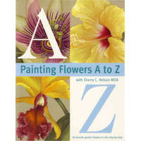  Painting Flowers from A-Z with Sherry C.Nelson, MDA – Sherry C Nelson