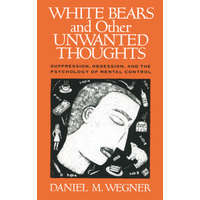  White Bears and Other Unwanted Thoughts – Daniel M. Wegner
