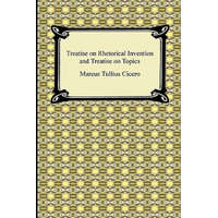  Treatise on Rhetorical Invention and Treatise on Topics – Marcus Tullius Cicero