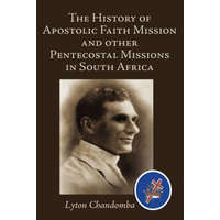  History of Apostolic Faith Mission and Other Pentecostal Missions in South Africa – Lyton Chandomba