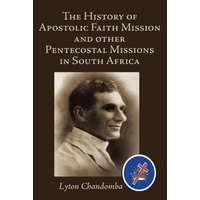 History of Apostolic Faith Mission and Other Pentecostal Missions in South Africa – Lyton Chandomba