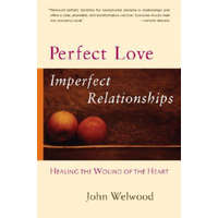 Perfect Love, Imperfect Relationships – John Welwood