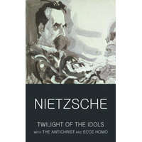  Twilight of the Idols with The Antichrist and Ecce Homo – Friedrich Nietzsche