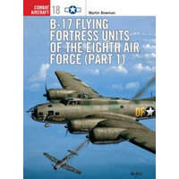  B-17 Flying Fortress Units of the Eighth Air Force – Martin Bowman