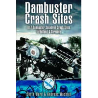  Dambuster Raid Crash Sites: 617 Squadron in Holland and Germany – Chris Ward