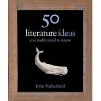  50 Literature Ideas You Really Need to Know – John Sutherland