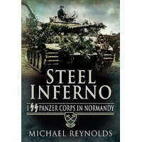  Steel Inferno: I SS Panzer Corps in Normandy – Michael Reynolds