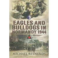  Eagles and Bulldogs in Normandy – Michael Reynolds