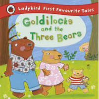 Goldilocks and the Three Bears: Ladybird First Favourite Tales – Nicola Baxter