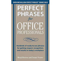 Perfect Phrases for Office Professionals: Hundreds of ready-to-use phrases for getting respect, recognition, and results in today's workplace – Meryl Runion