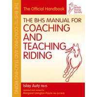  BHS Manual for Coaching and Teaching Riding – Islay Auty