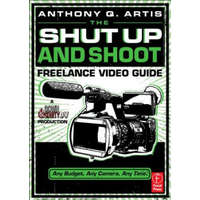  Shut Up and Shoot Freelance Video Guide – Anthony Artis
