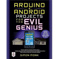  Arduino + Android Projects for the Evil Genius: Control Arduino with Your Smartphone or Tablet – Simon Monk